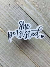 Load image into Gallery viewer, She Persisted - Sticker