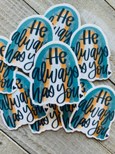Load image into Gallery viewer, He always has you - sticker