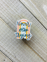 Load image into Gallery viewer, Never Stop Trying - Sticker