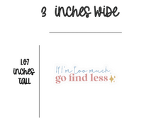 Load image into Gallery viewer, If I’m Too Much, Go Find Less - Sticker