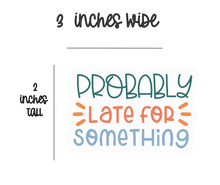 Load image into Gallery viewer, Probably Late For Something - Sticker