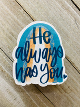 Load image into Gallery viewer, He always has you - sticker