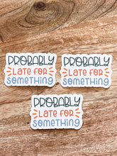 Load image into Gallery viewer, Probably Late For Something - Sticker