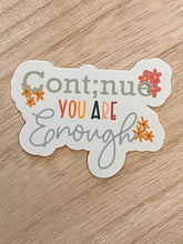 Load image into Gallery viewer, Cont;nue You Are Enough- Sticker